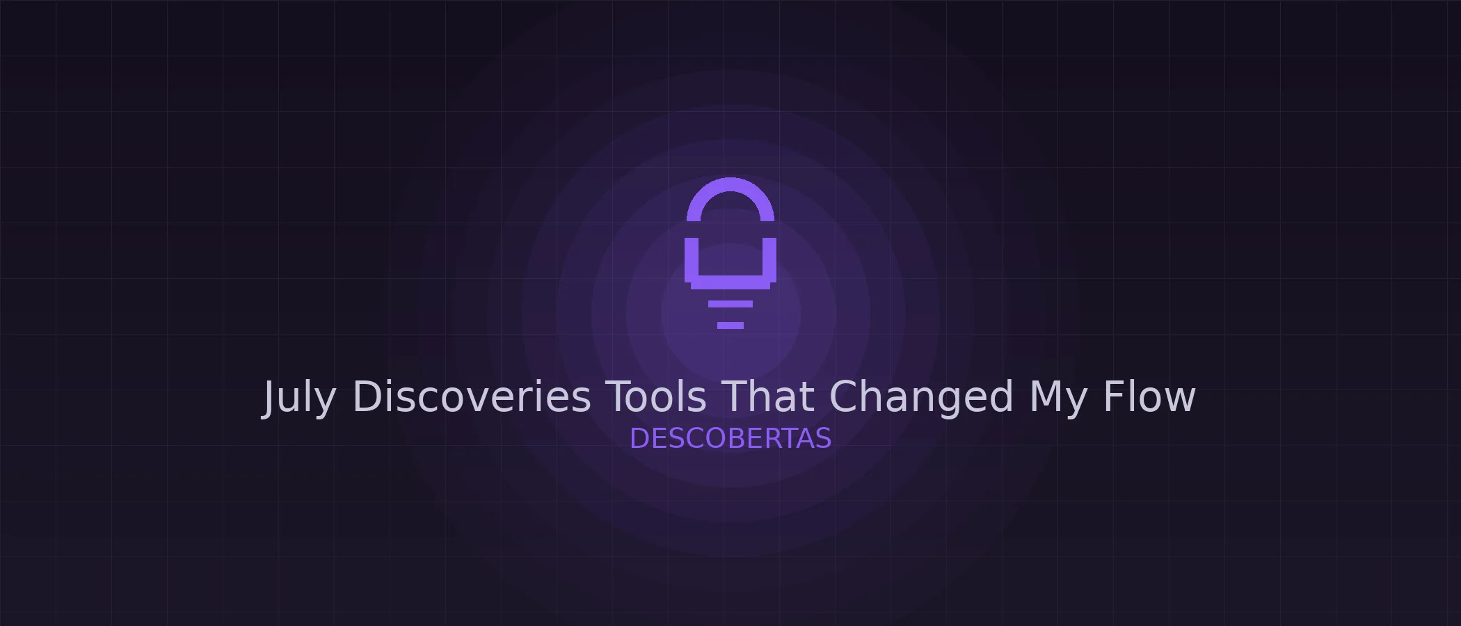 July discoveries — tools that changed my flow